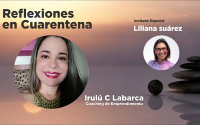 Reflexiones en Cuarentena con Liliana Suárez. Cómo me reinventé en Cuarentena.