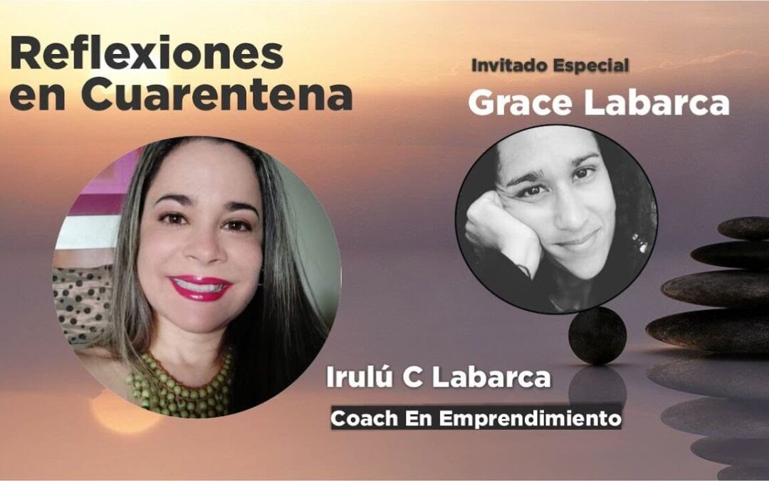 Reflexiones en Cuarentena con Grace Labarca. Abrirnos al misterio y estar Acá y Ahora.