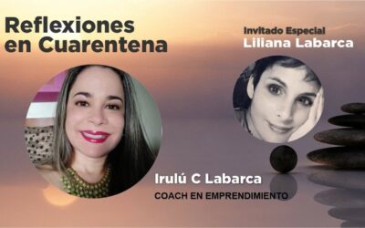 Reflexiones en Cuarentena con Liliana Labarca. Fluir con el proceso de cambio.