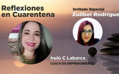 Reflexiones en Cuarentena con Zulibel Rodriguez. Aprendizajes en tiempos de cambio