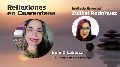 Reflexiones en Cuarentena con Zulibel Rodriguez. Aprendizajes en tiempos de cambio